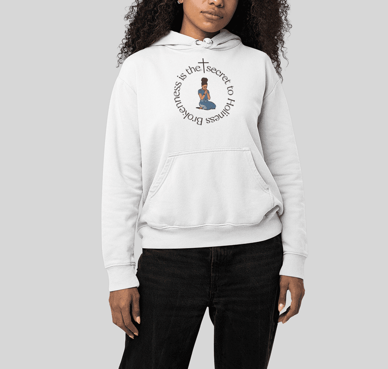 Brokeness is the secret Hoodie